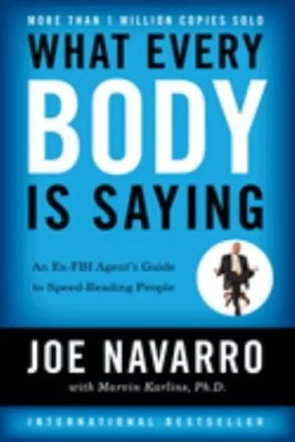 What Every Body Is Saying : An Ex-FBI Agent's Guide to Speed-Read