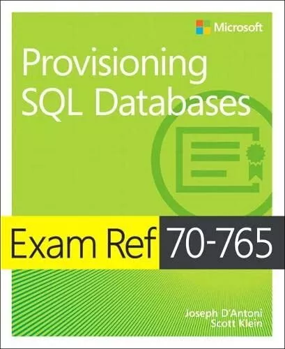 Exam Ref 70-765 Provisioning SQL Databases by Joseph DAntoni Scott Klein