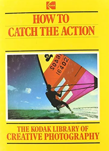 How to Catch the Action (The Kodak ..., Time-Life Books