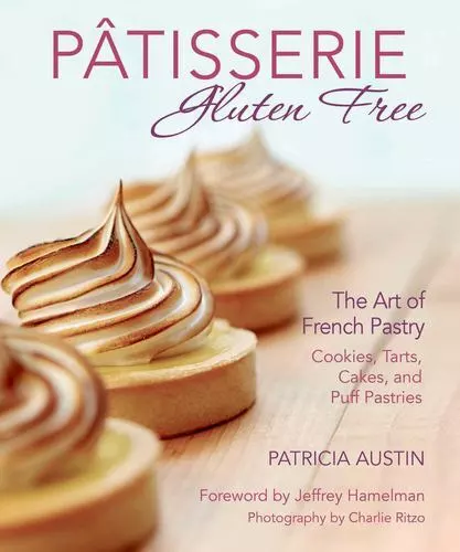 Pâtisserie Gluten Free: The Art of French Pastry: Cookies, Tarts, Cakes, and ...