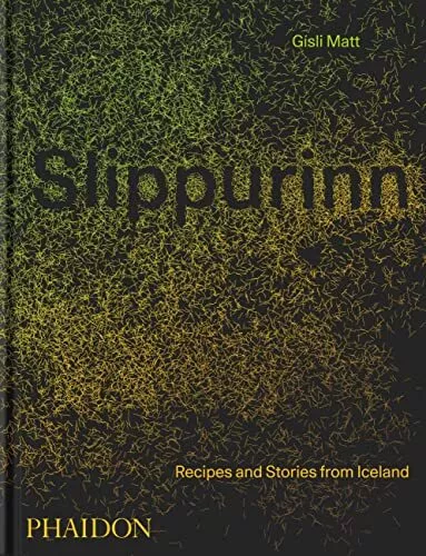 Slippurinn: Recipes and Stories from Iceland by Nicholas Gill Gisli Matt