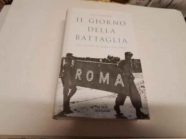 R. ATKINSON, IL GIORNO DELLA BATTAGLIA, MONDADORI,1a Ed 2008, 3o24 R. ATKINSON, IL GIORNO DELLA BATTAGLIA, MONDADORI,1a Ed 2008, 3o24
