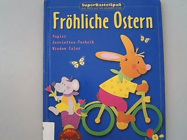 Fröhliche Ostern : Papier, Servietten-Technik, Window Color ; mit Vorlagen in Or