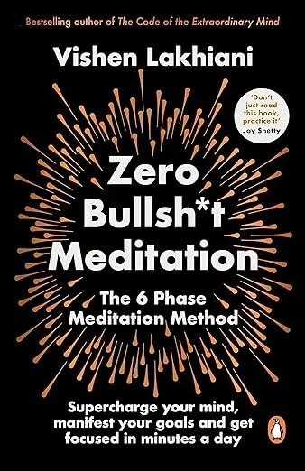 Zero Bullsh*t Meditation: The 6 Phase Meditation Method by Vishen Lakhiani