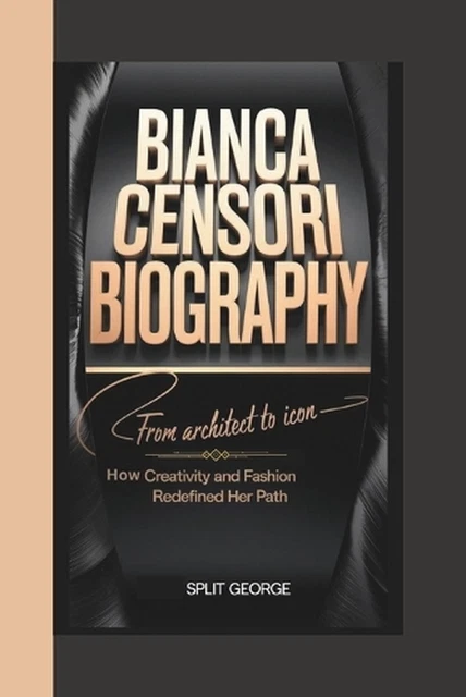 BIANCA CENSORI BIOGRAPHY: From Architect to Icon - How Creativity and
