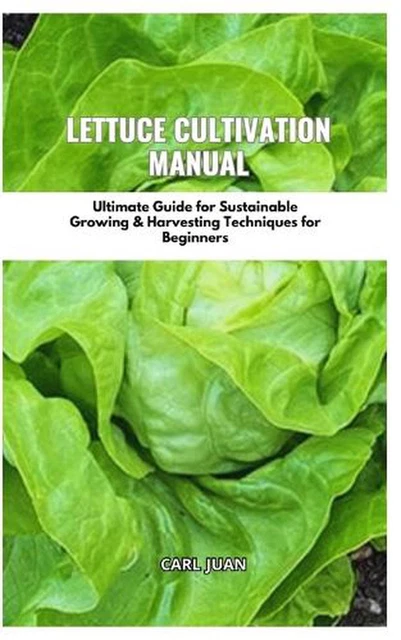 LETTUCE CULTIVATION MANUAL: Ultimate Guide For Sustainable Growing ...