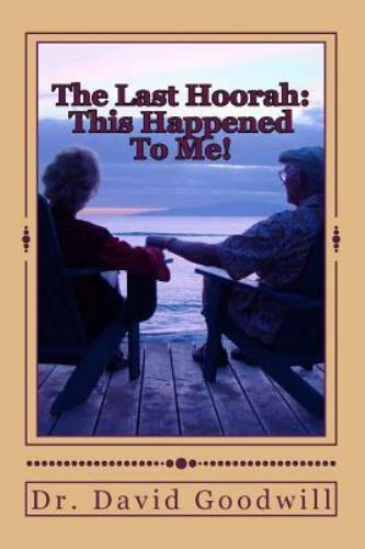 The Last Hoorah: This Happened To Me: Volume 5 by Goodwill, David John
