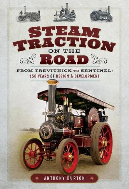 Steam Traction on the Road: From Trevithick to Sentinel: 150 Years of Design and