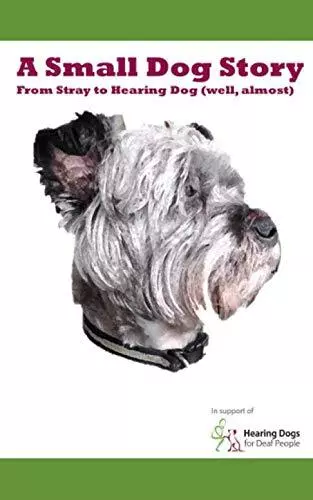 A Small Dog Story: From Stray to Hearing Dog (well, almost) by Moss, Mike Book