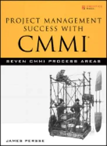 Project Management Success with CMMI: Seven CMMI Process Areas by James Persse