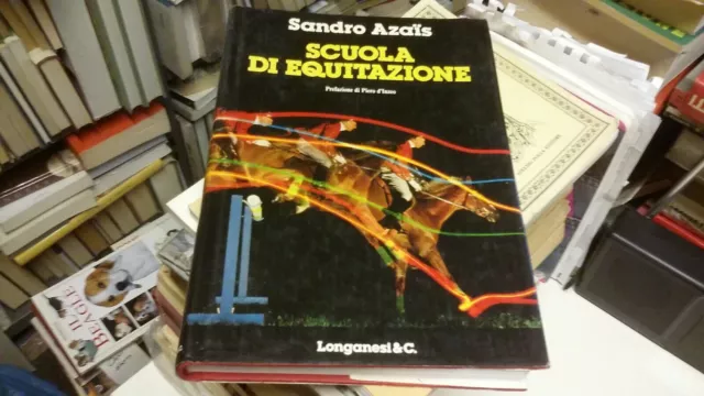 Sandro Azais - SCUOLA DI EQUITAZIONE -. Longanesi - 1989, 15L21