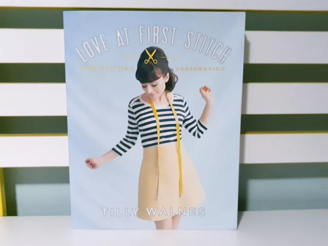 Love at First Stitch: Demystifying Dressmaking! PB Book by Tilly Walnes