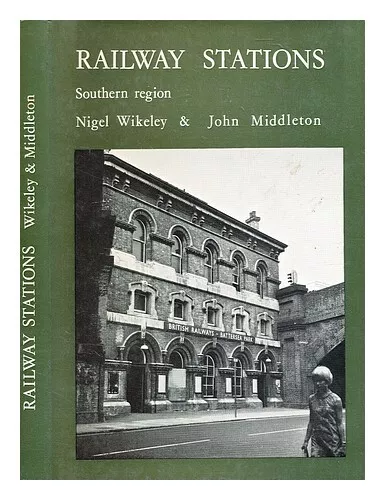WIKELEY, NIGEL Railway stations, Southern Region / [by] Nigel Wikeley and John M