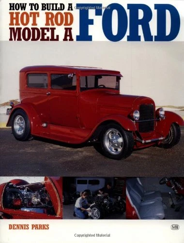 HOW TO BUILD A HOT ROD MODEL A FORD (MOTORBOOKS WORKSHOP) By Dennis W. Parks