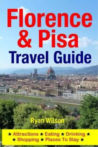 Florence & Pisa Travel Guide: Attractions, Eating, Drinking, Shopping & Places T