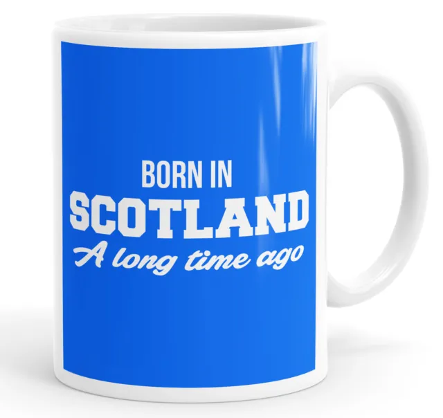 Born In Scotland A Long Time Ago Funny Coffee Mug Tea Cup