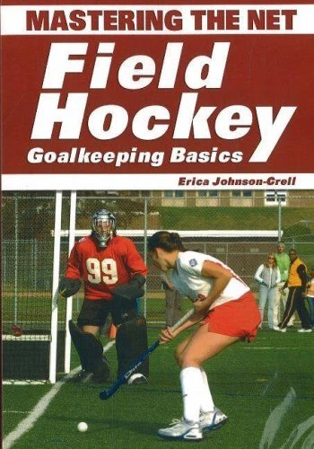 Mastering the Net : Field Hockey Goalkeeping Basics Perfect Erica
