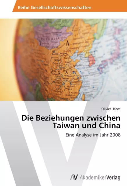 Die Beziehungen zwischen Taiwan und China Eine Analyse im Jahr 2008 Jacot Buch