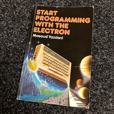 Start Programming With The Electron Manual Masoud Yazdani F/P&P Acorn Acorn Electron 