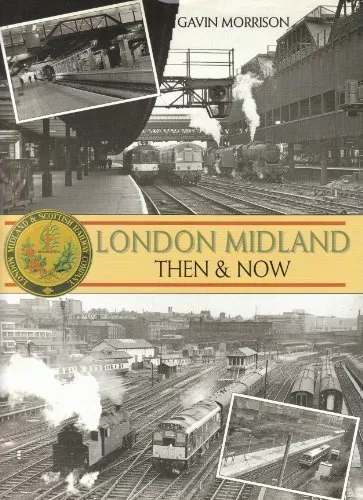 London Midland Then and Now By Gavin Morrison