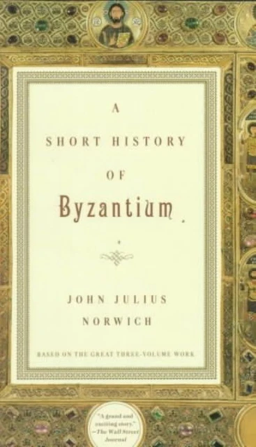 A Short History of Byzantium by Norwich, John Julius. #41215