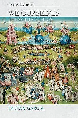 We Ourselves The Politics of Us, Letting be II Speculative Realism, Tristan Garc