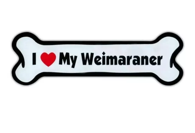 Magnet Dog Bone I Love My Weimaraner  7" x 2" Magnetic Bumper Sticker