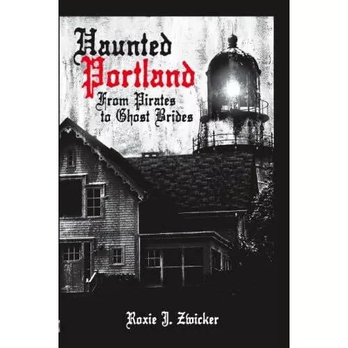 Haunted Portland: From Pirates to Ghost Brides (Haunted - Paperback NEW Zwicker,