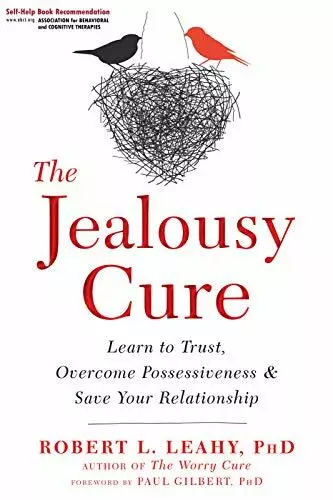 The Jealousy Cure: Learn to Trust, Overcome Pos, Leahy, Gilbert..