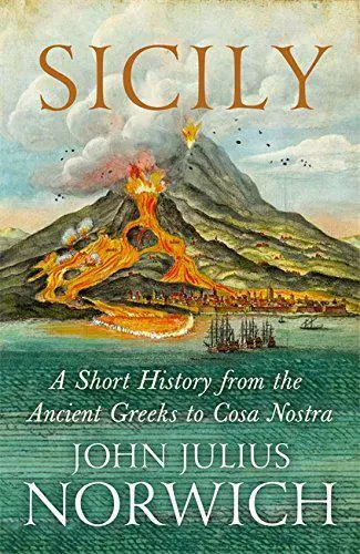 Sicily: A Kurz History, From The Greeks Sich Cosa Nostra By Julius Norwich, John