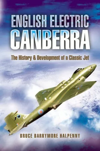 English Electric Canberra: the History and D... by Halpenny, Bruce Barr Hardback