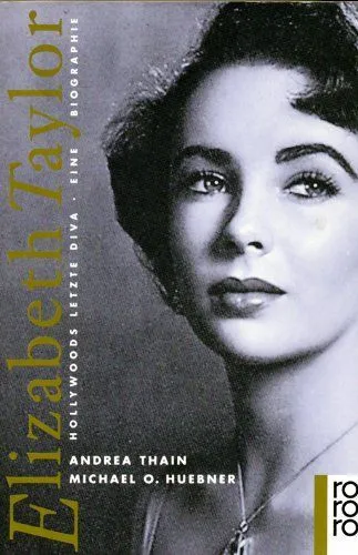 Elizabeth Taylor Hollywoods letzte Diva ; eine Biographie Thain, Andrea und Mich