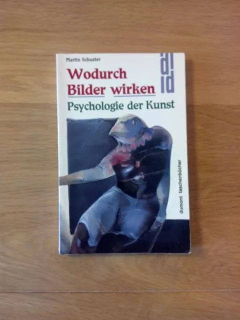 Wodurch Bilder wirken - Psychologie der Kunst (Martin Schuster)