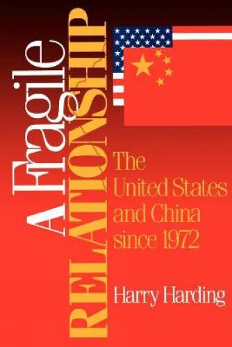 A Fragile Relationship: United States and China Since 1972 by Harry Harding