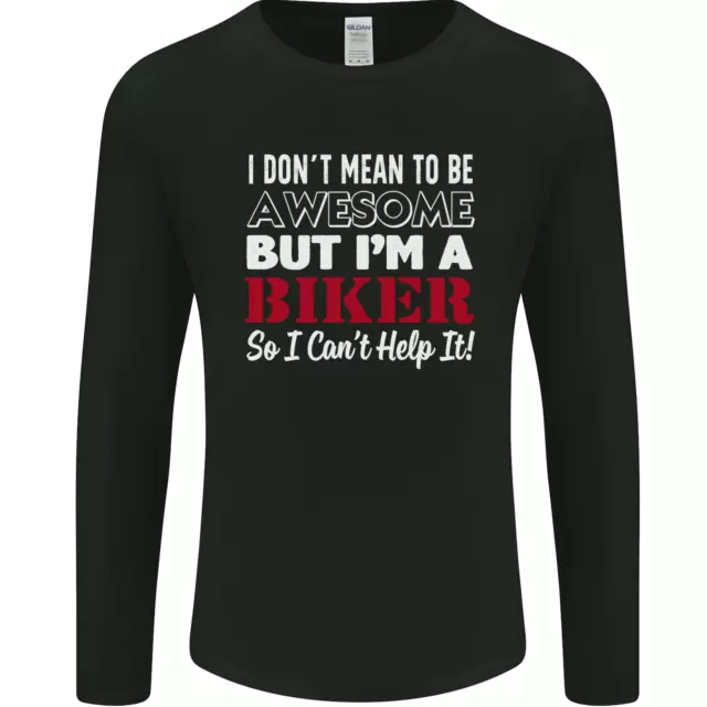 I Dont Mean to Be but Im a Biker Motorbike Mens Long Sleeve T-Shirt