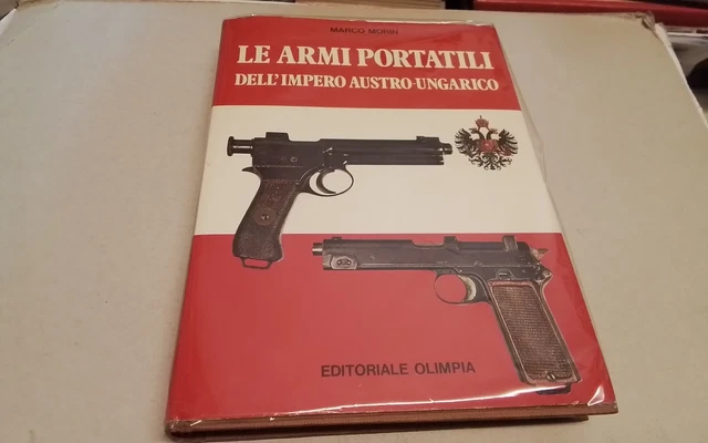 M. Morin, Le Armi portatili dell'impero Austro-ungarico Ed. Olimpia,1981, 29ag26 M. Morin, Le Armi portatili dell'impero Austro-ungarico Ed. Olimpia,1981, 29ag26