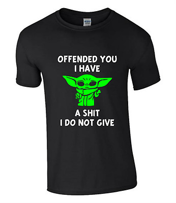 OFFENDED YOU I HAVE YODA Star Wars T Shirt Funny Rude Sarcastic Joke .. FREE P&P