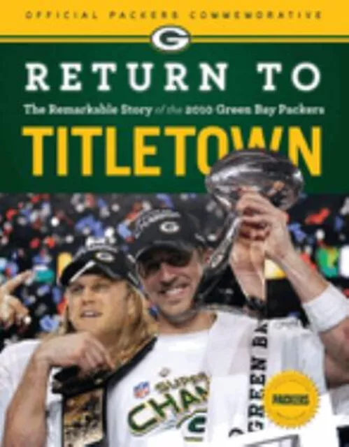 Return to Titletown : The Remarkable Story of the 2010 Green Bay