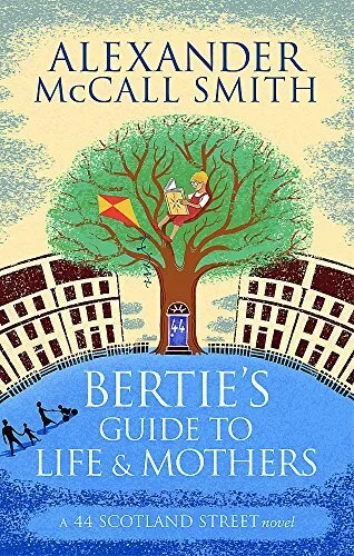 Bertie's Guide to Life and Mothers (44 Scot by Alexander McCall Smith 0349140065