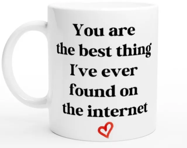 You Are The Best Thing I Ever Found On The Internet Mug Boyfriend Birthday Gift