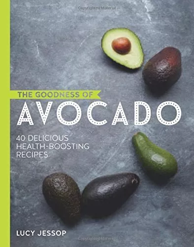 The Goodness of Avocado: 40 Delicious Health-Boosting Recipes By Lucy Jessop