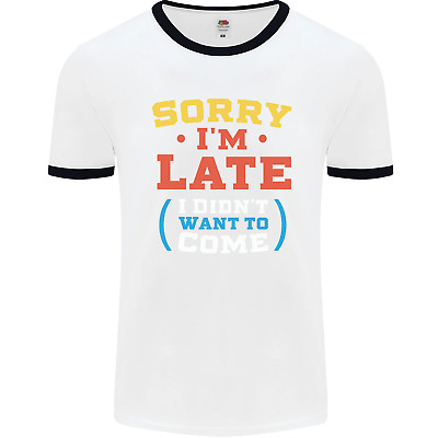 Sorry Im Late Funny Slogan Distressed Mens White Ringer T-Shirt
