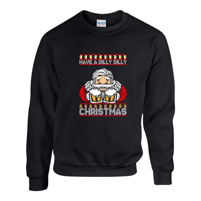 Have A Dilly Dilly Christmas Jumper, Santa Funny Ugly Xmas Sweatshirt Unisex Top