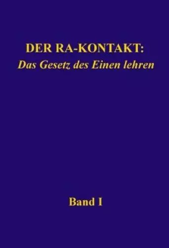 Der Ra-Kontakt: Das Gesetz des Einen lehren Band I 4952