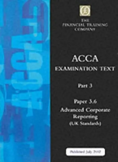 Acca Part 3: Paper 3.6 - Advanced Corporate Reporting: Exam Text