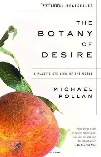 The Botany of Desire: A Plant's-Eye View of the World - Paperback - GOOD