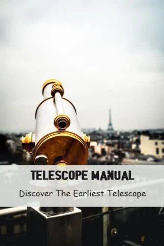 Manual del telescopio: Discover The Earliest Telescope libro de bolsillo