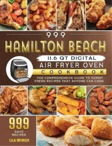 Lila Wyrick 999 Hamilton Beach 11.6 QT Digital Air Fryer Oven Cookbook (Relié)