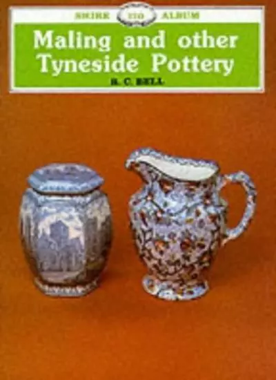 Maling and other Tyneside Pottery (Shire Library),R.C. Bell
