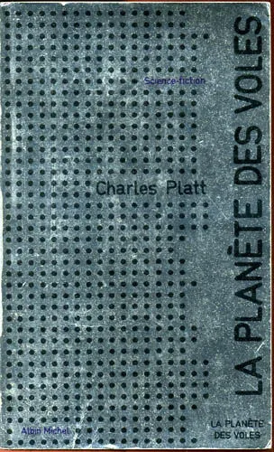 Charles Platt: La Planete Des Voles. Albin Michel. 1973